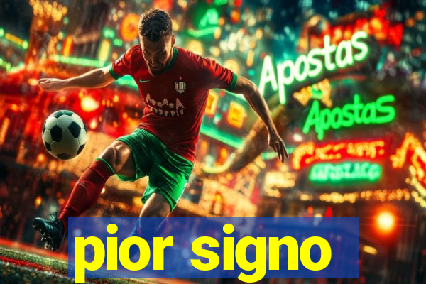 pior signo